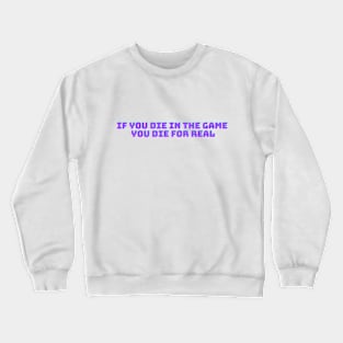 If you die in the game you die for real Crewneck Sweatshirt